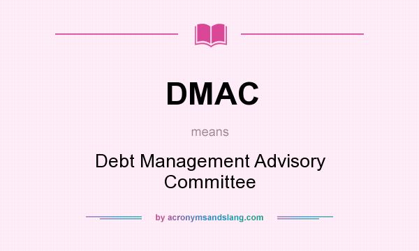 What does DMAC mean? It stands for Debt Management Advisory Committee