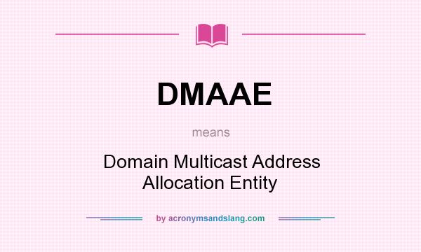 What does DMAAE mean? It stands for Domain Multicast Address Allocation Entity