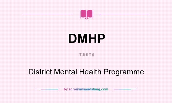 What does DMHP mean? It stands for District Mental Health Programme