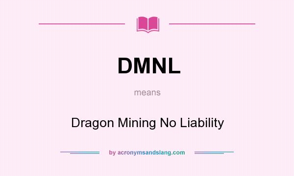 What does DMNL mean? It stands for Dragon Mining No Liability