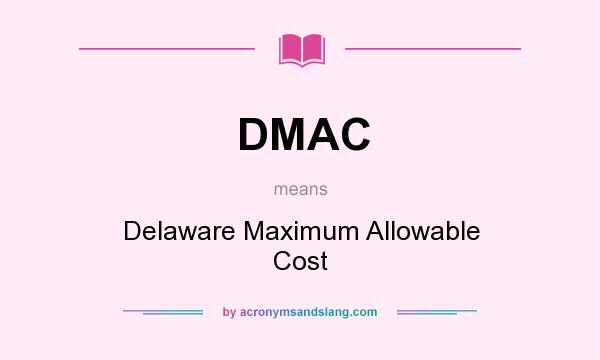 What does DMAC mean? It stands for Delaware Maximum Allowable Cost