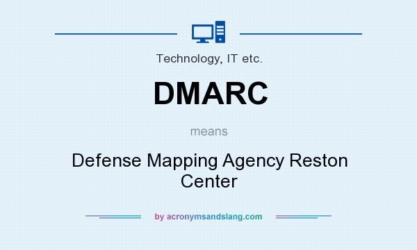 What does DMARC mean? It stands for Defense Mapping Agency Reston Center