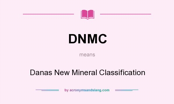 What does DNMC mean? It stands for Danas New Mineral Classification