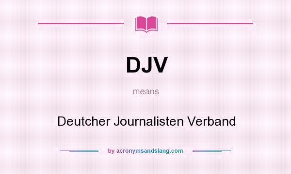 What does DJV mean? It stands for Deutcher Journalisten Verband