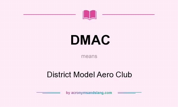 What does DMAC mean? It stands for District Model Aero Club