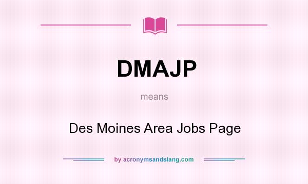 What does DMAJP mean? It stands for Des Moines Area Jobs Page