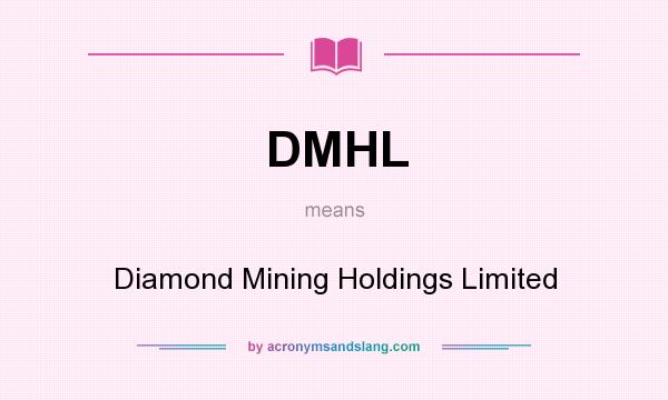What does DMHL mean? It stands for Diamond Mining Holdings Limited