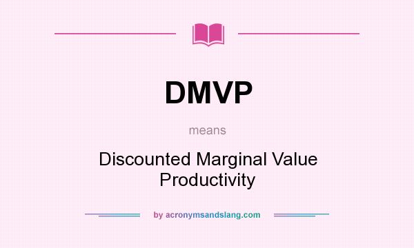 What does DMVP mean? It stands for Discounted Marginal Value Productivity