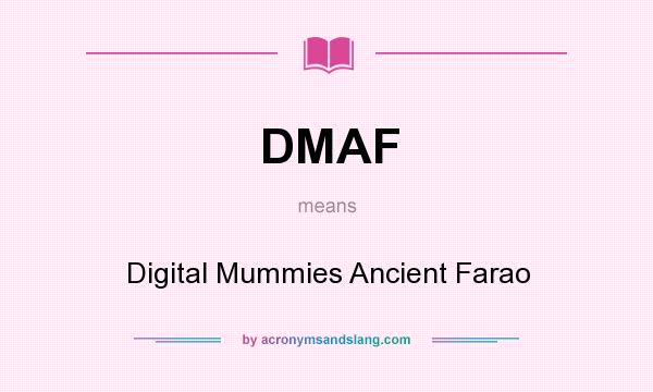What does DMAF mean? It stands for Digital Mummies Ancient Farao