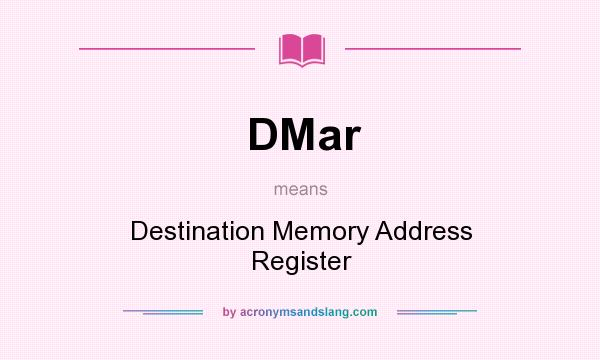 What does DMar mean? It stands for Destination Memory Address Register