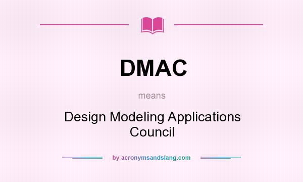 What does DMAC mean? It stands for Design Modeling Applications Council