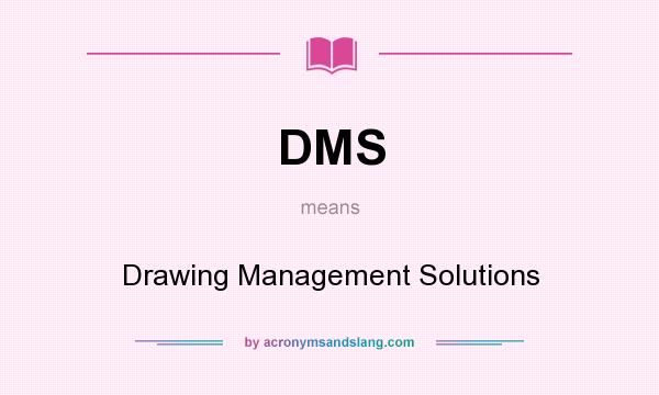 What does DMS mean? It stands for Drawing Management Solutions