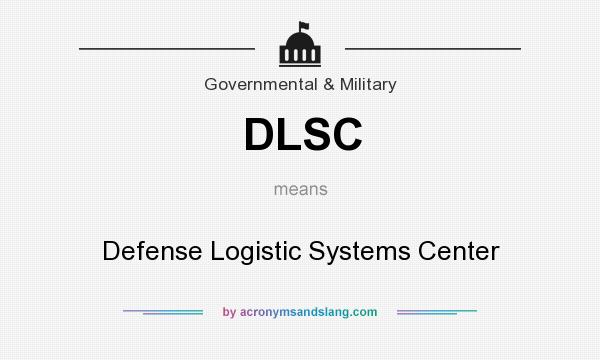 What does DLSC mean? It stands for Defense Logistic Systems Center