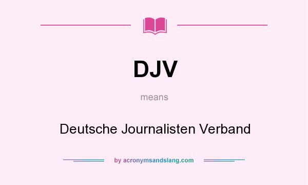 What does DJV mean? It stands for Deutsche Journalisten Verband
