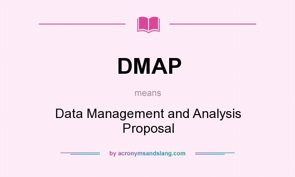 What does DMAP mean? It stands for Data Management and Analysis Proposal