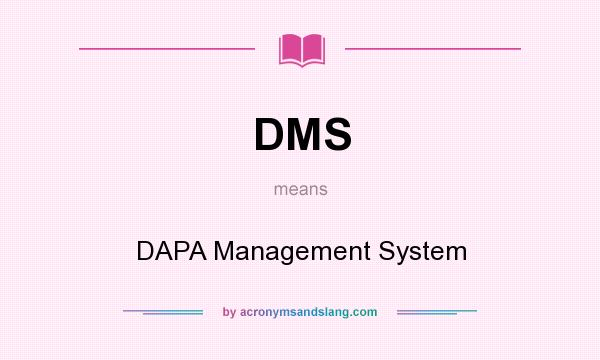 What does DMS mean? It stands for DAPA Management System