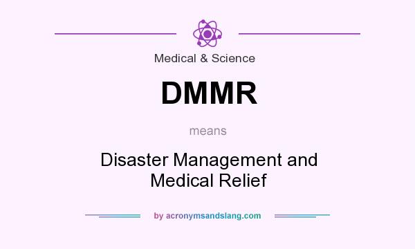 What does DMMR mean? It stands for Disaster Management and Medical Relief
