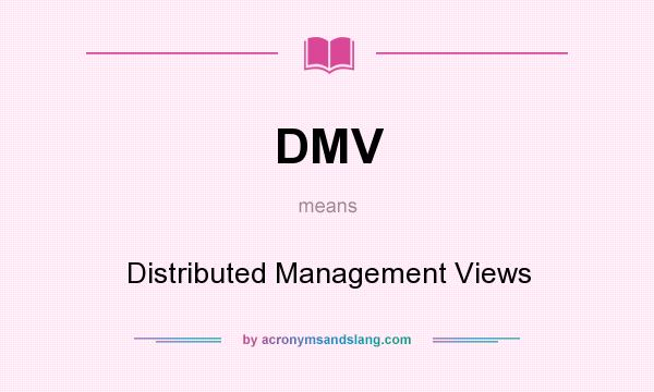 What does DMV mean? It stands for Distributed Management Views