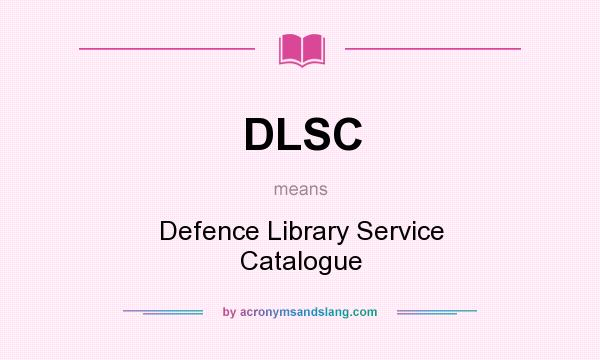 What does DLSC mean? It stands for Defence Library Service Catalogue