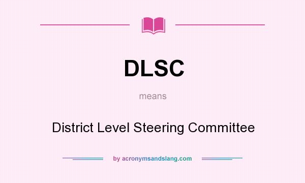 What does DLSC mean? It stands for District Level Steering Committee