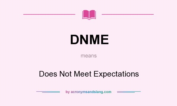 What does DNME mean? It stands for Does Not Meet Expectations