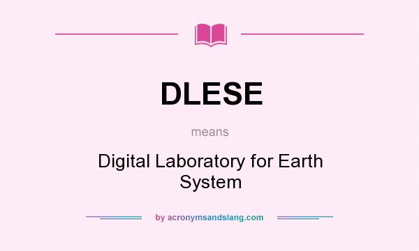 What does DLESE mean? It stands for Digital Laboratory for Earth System