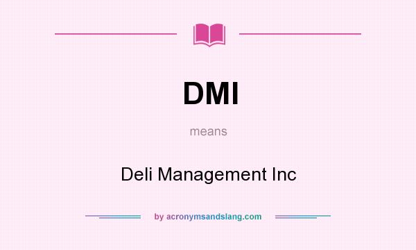 What does DMI mean? It stands for Deli Management Inc