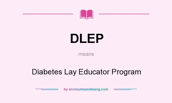What does DLEP mean? It stands for Diabetes Lay Educator Program