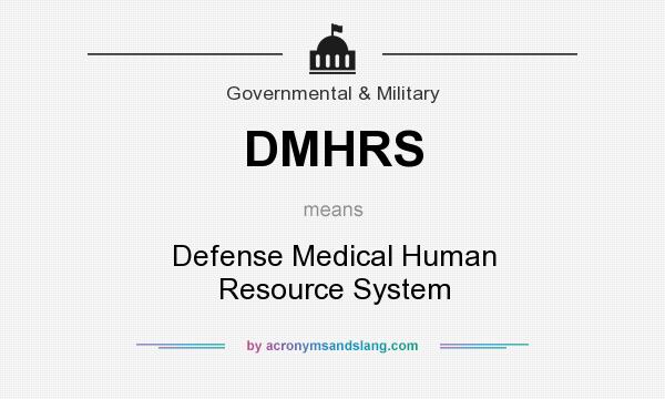 What does DMHRS mean? It stands for Defense Medical Human Resource System