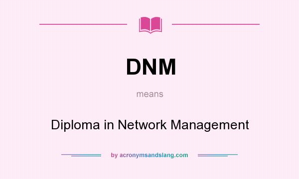 What does DNM mean? It stands for Diploma in Network Management