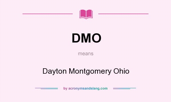 What does DMO mean? It stands for Dayton Montgomery Ohio