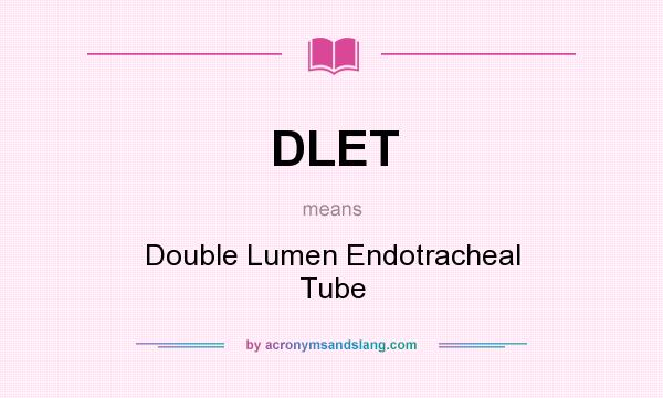 What does DLET mean? It stands for Double Lumen Endotracheal Tube