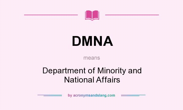What does DMNA mean? It stands for Department of Minority and National Affairs
