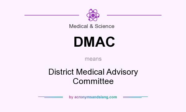 What does DMAC mean? It stands for District Medical Advisory Committee