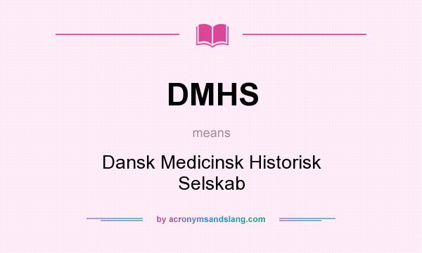 What does DMHS mean? It stands for Dansk Medicinsk Historisk Selskab