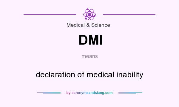 What does DMI mean? It stands for declaration of medical inability
