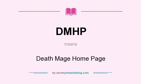 What does DMHP mean? It stands for Death Mage Home Page