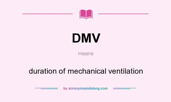 What does DMV mean? It stands for duration of mechanical ventilation
