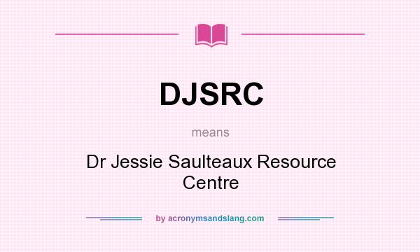 What does DJSRC mean? It stands for Dr Jessie Saulteaux Resource Centre