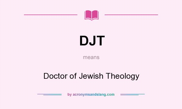 What does DJT mean? It stands for Doctor of Jewish Theology