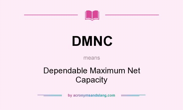 What does DMNC mean? It stands for Dependable Maximum Net Capacity