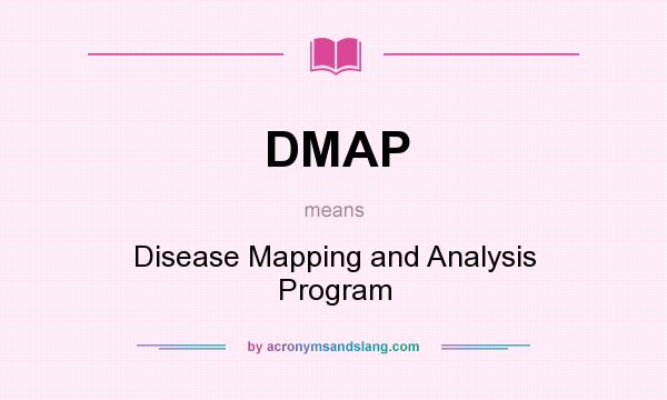 What does DMAP mean? It stands for Disease Mapping and Analysis Program