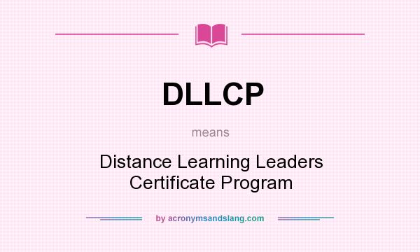 What does DLLCP mean? It stands for Distance Learning Leaders Certificate Program