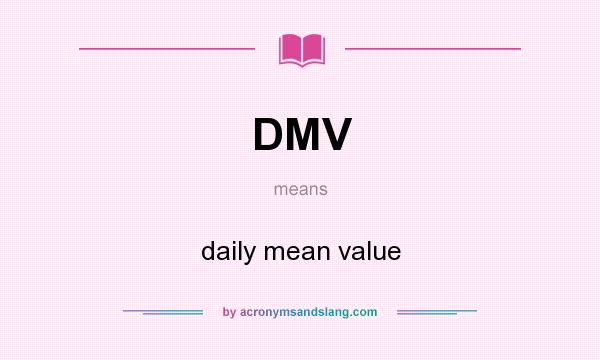 What does DMV mean? It stands for daily mean value