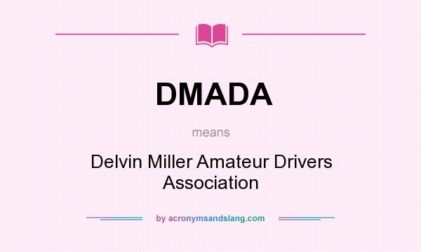 What does DMADA mean? It stands for Delvin Miller Amateur Drivers Association