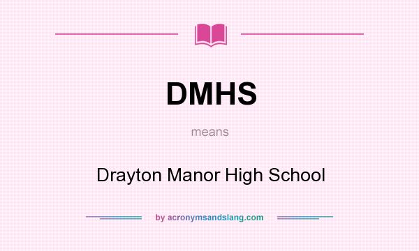 What does DMHS mean? It stands for Drayton Manor High School