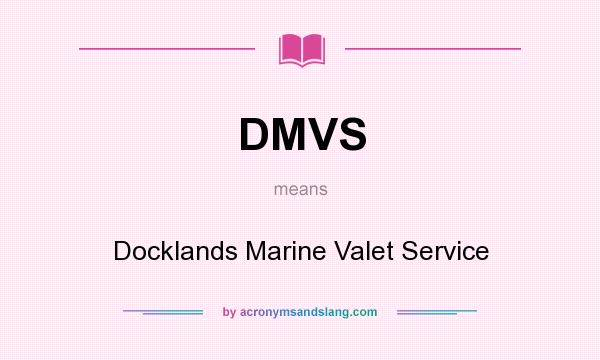 What does DMVS mean? It stands for Docklands Marine Valet Service