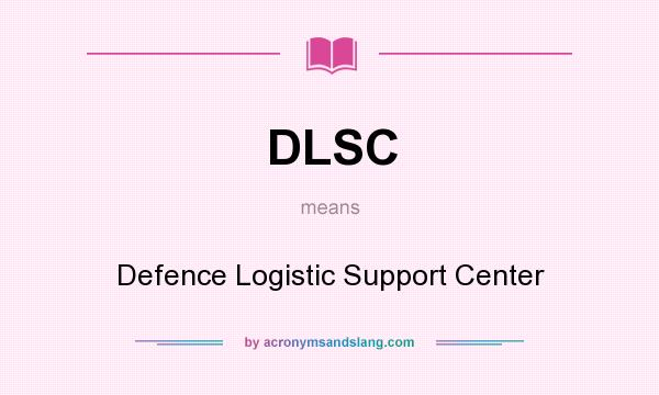 What does DLSC mean? It stands for Defence Logistic Support Center