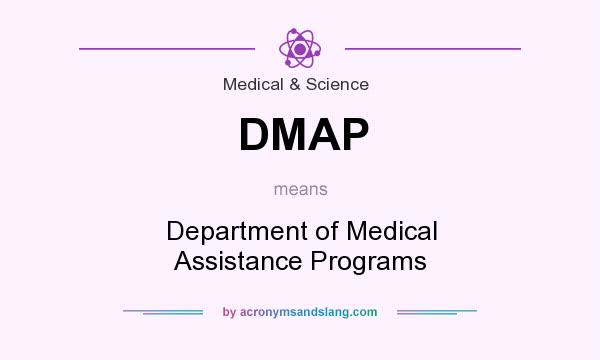 What does DMAP mean? It stands for Department of Medical Assistance Programs