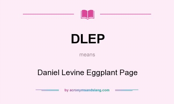 What does DLEP mean? It stands for Daniel Levine Eggplant Page